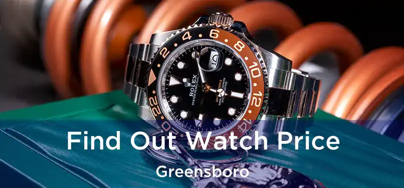  Find Out Watch Price Greensboro