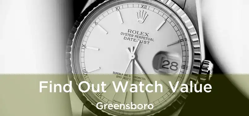  Find Out Watch Value Greensboro