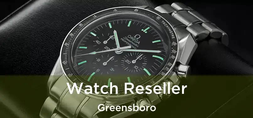  Watch Reseller Greensboro