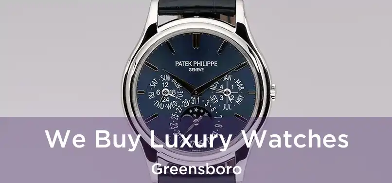  We Buy Luxury Watches Greensboro